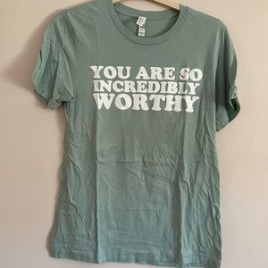 You are so incredibly worthy t shirt